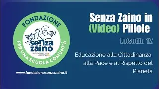 Senza Zaino in Pillole Ep. 12.  Educazione alla Cittadinanza, alla Pace e al Rispetto del Pianeta