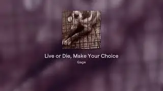 Live or Die, Make Your Choice