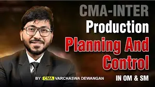 Production Planning And Control | OM & SM | CMA-INTER | BY - CMA. VARCHASWA DEWANGAN