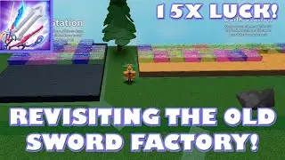 15X LUCK & REVISITING THE ORIGINAL SWORD FACTORY - Roblox Sword Factory
