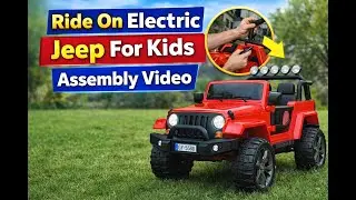 Ride On Electric Jeep For Kds Assembly Video