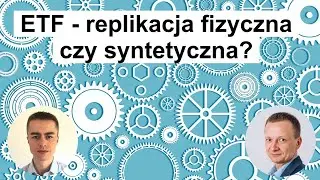 Replikacja fizyczna czy syntetyczna - jak wybrać ETF? Dawid Bąbol (BETA ETF)