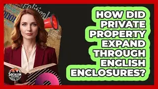 How Did Private Property Expand Through English Enclosures?