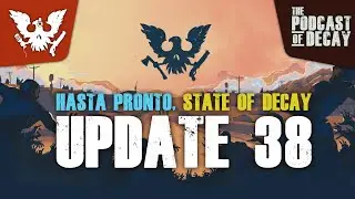 AN&Aacute;LISIS EN PROFUNDIDAD DE LA UPDATE FINAL | STATE OF DECAY 2 UPDATE 38 ESPA&Ntilde;OL | PODCAST OF DECAY