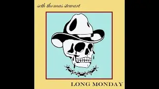 Seth Thomas Stewart /// Long Monday