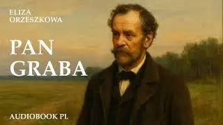 (16/32) Pan Graba - Audiobook | Eliza Orzeszkowa | Portret Społeczeństwa Polskiego