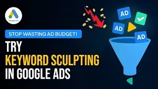Stop Wasting Ad Budget! Try Keyword Sculpting in Google Ads