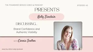 Brand Confidence and Authentic Visibility with Kelly Sinclair