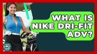 What Is Nike Dri-FIT ADV? - Your Golf Gear Insider