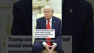 Trump accidentally posted social media message pressuring Pam Bondi to charge his enemies