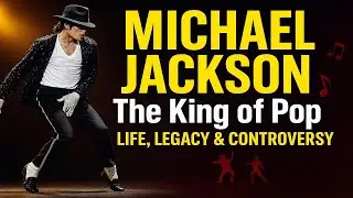 Michael Jackson: The King of Pop | Life, Legacy & Controversy
