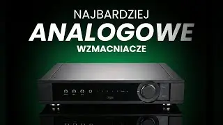 Tranzystorowe wzmacniacze o ANALOGOWYM dźwięku