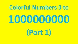 Colorful Numbers 0 to 1 Billion! (Part 1)