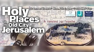 Holy Places in the Old City of Jerusalem: An International Legal Perspective - Dr. Leonard Hammer