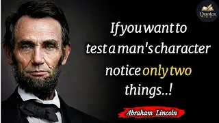 If You Want To Test A Man's Character Notice Only Two Things | Abraham Lincoln Quotes About Life