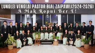 Lunglei Venglai Pastor Bial Zaipawl (2024 - 2026) - A Mak Ropui Ber E!