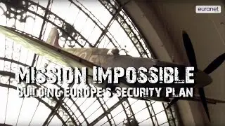 Mission impossible? Building Europe&rsquo;s security plan