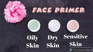 HOW TO MAKE MAKEUP PRIMER AT HOME ACCORDING TO YOUR SKIN