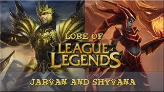 Lore of League of Legends - [Part 19] Jarvan and Shyvana