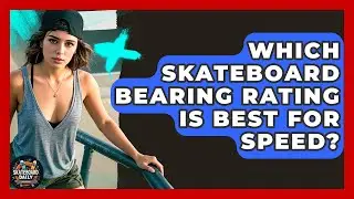 Which Skateboard Bearing Rating Is Best For Speed? - Skateboard Daily