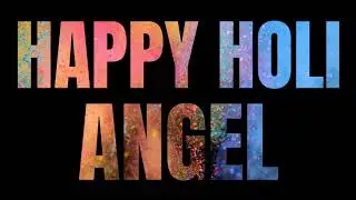 HAPPY HOLI ANGEL 🎉🎉🎉 Holi wishes and greetings 2019