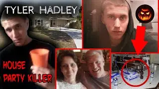 The Horrendous Case of Tyler Hadley | The House Party Killer