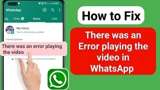 How to Fix! There was an Error playing thevideo in WhatsApp&nbsp;(2023)
