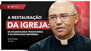 A Restauração da Igreja Católica - Padre Françoá Costa