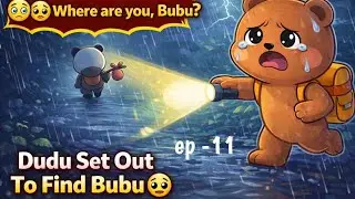 Ep -11 Dudu Realized His Mistake 😢 | He Set Out to Find Bubu | milkmochabear| gomapeach 