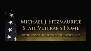 Michael J. Fitzmaurice State Veterans Home Ribbon Cutting Ceremony