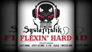Systamatik - Flexin Hard ft. Talilo, SplytSecond, K Fix, Lay Z, Twistid Rob
