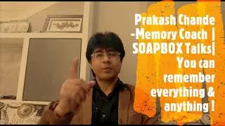 Prakash Chande - Memory Coach | SOAPBOX Talks | You can remember anything and everything