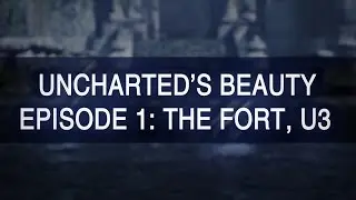 Uncharted's Beauty | Episode 1: The Fort