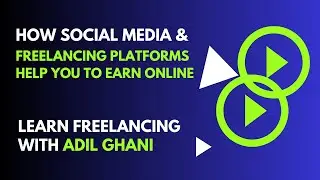 How Social Media & Freelancing Platforms Help You to Earn Online | Learn Freelancing with Adil Ghani