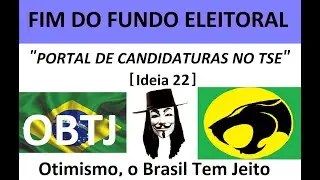 OBTJ &ndash; Fim do Fundo Eleitoral e a Cria&ccedil;&atilde;o do Portal &Uacute;nico de Candidaturas no TSE [Ideia 22]