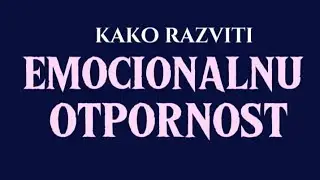 KAKO DA RAZVIJE&Scaron; EMOCIONALNU OTPORNOST