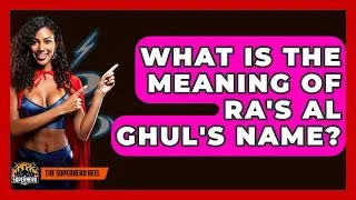 What Is The Meaning Of Ra's Al Ghul's Name? - The Superhero Reel