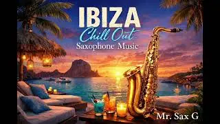 Ibiza Chill Out Saxophone Music - Mr. Sax G 🎷