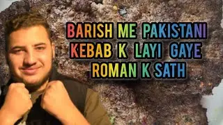 Barish me pakistani kabab k leyi gaye roman and mustafa k sath Day 34 vlogs 