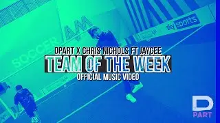 Dpart X Chris Nichols Ft JayCee - Team Of The Week (Official Music Video) #TOTW