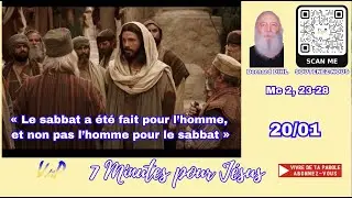 7 MINUTES POUR JESUS 20 01, « Le sabbat a été fait pour l’homme, et non pas l’homme pour le sabbat »