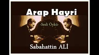 Sesli &Ouml;yk&uuml;ler-61 Arap Hayri Sabahattin ALİ (ustaya saygıyla)