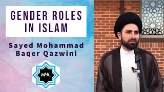Gender Roles in Islam | Sayed Mohammad Baqer Qazwini | MYC