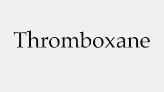 How to Pronounce Thromboxane