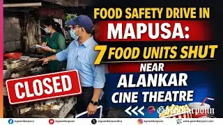 Food Safety Drive Shuts 6 Unhygienic Food Units in Mapusa