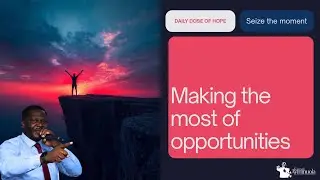 DAY 294 ON DDH: MAKING THE MOST OF OPPORTUNITIES