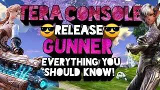TERA CONSOLE GUNNER 2018 Release Confirmed! Everything you should know!