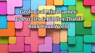 Geological Mind Games 12 Puzzles & Riddles That'll Rock Your World