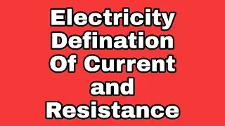 Electricity , Defination Of Current , Resistance