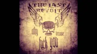 THE LAST REVOLT - Why?...Because...FUCK YOU